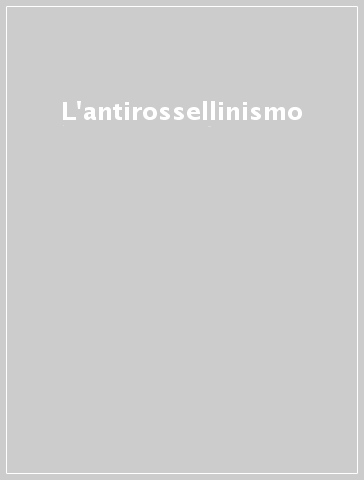 L'antirossellinismo