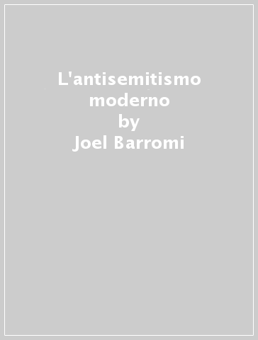 L'antisemitismo moderno - Joel Barromi