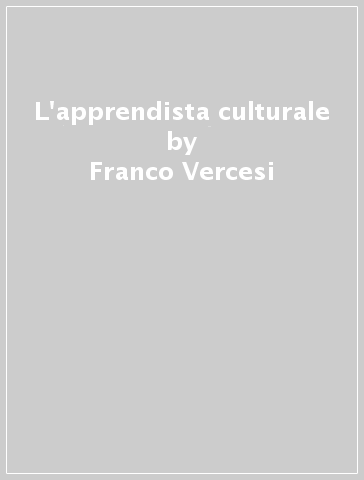 L'apprendista culturale - Franco Vercesi