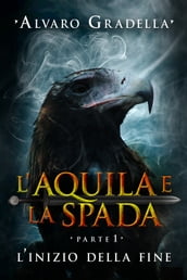 L aquila e la spada. Parte 1.