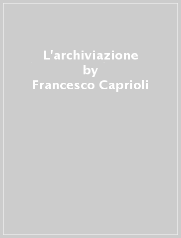 L'archiviazione - Francesco Caprioli