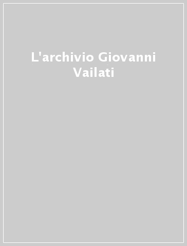 L'archivio Giovanni Vailati