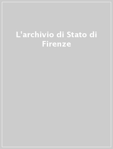 L'archivio di Stato di Firenze