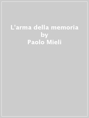 L'arma della memoria - Paolo Mieli