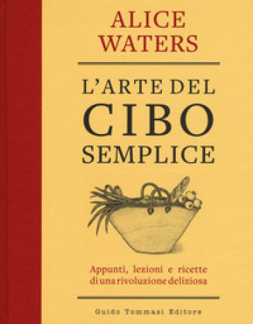 L'arte del cibo semplice - Alice Waters