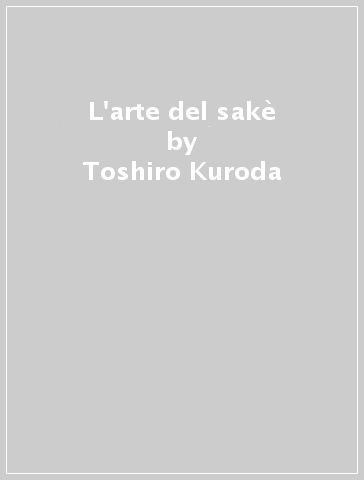 L'arte del sakè - Toshiro Kuroda