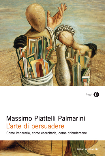L'arte di persuadere - Massimo Piattelli Palmarini