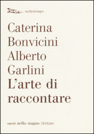 L'arte di raccontare - Caterina Bonvicini - Alberto Garlini