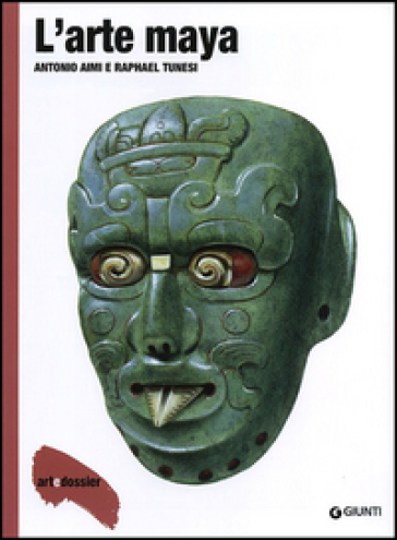 L'arte maya. Ediz. illustrata - Antonio Aimi - Raphael Tunesi
