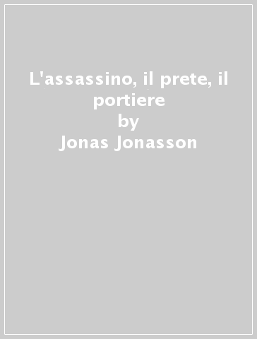 L'assassino, il prete, il portiere - Jonas Jonasson