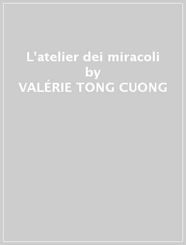 L'atelier dei miracoli - VALÉRIE TONG-CUONG