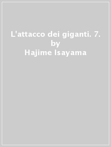 L'attacco dei giganti. 7. - Hajime Isayama