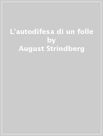 L'autodifesa di un folle - August Strindberg