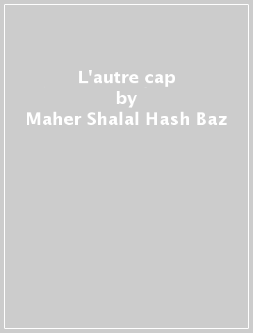 L'autre cap - Maher Shalal Hash Baz