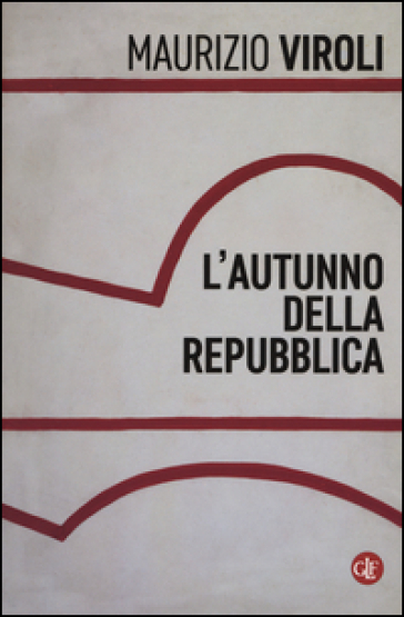 L'autunno della repubblica - Maurizio Viroli