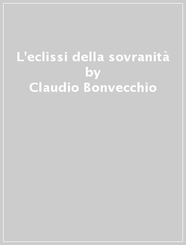 L'eclissi della sovranità - Claudio Bonvecchio