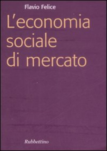 L'economia sociale di mercato - Flavio Felice
