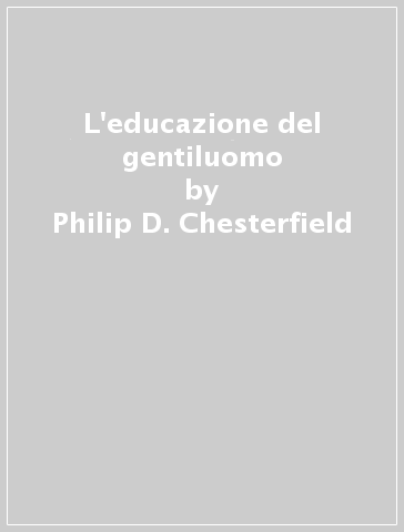 L'educazione del gentiluomo - Philip D. Chesterfield