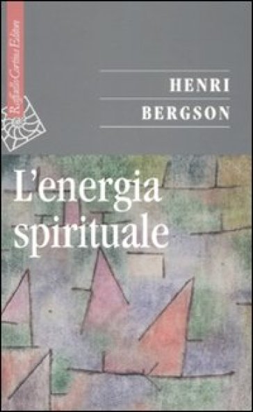 L'energia spirituale - Henri Bergson
