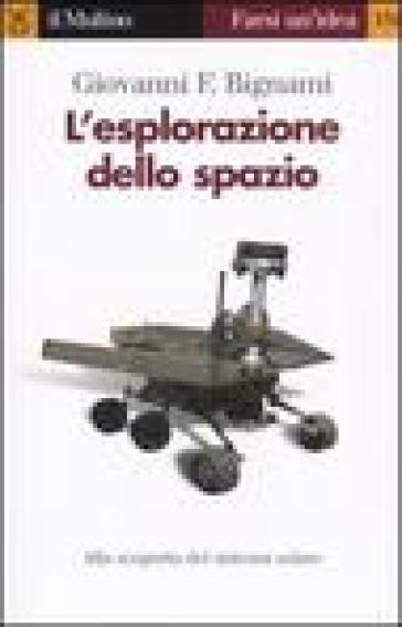 L'esplorazione dello spazio - Giovanni F. Bignami