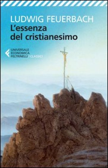 L'essenza del cristianesimo - Ludwig Feuerbach