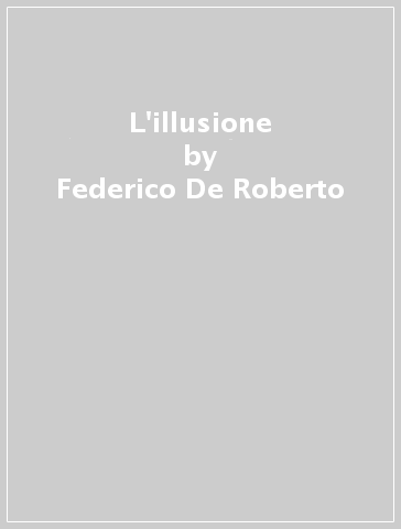 L'illusione - Federico De Roberto