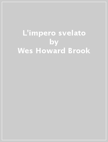 L'impero svelato - Wes Howard Brook - Anthony Gwyther