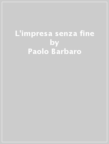 L'impresa senza fine - Paolo Barbaro