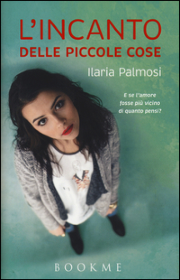 L'incanto delle piccole cose - Ilaria Palmosi