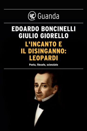 L'incanto e il disinganno: Leopardi - Edoardo Boncinelli - Giorello Giulio