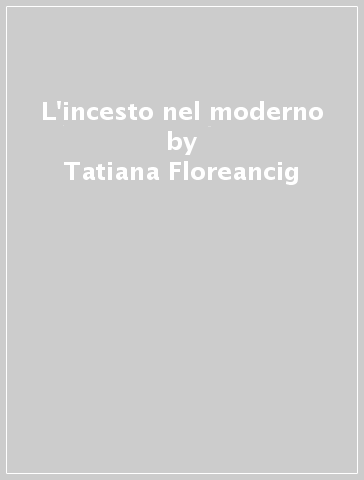 L'incesto nel moderno - Tatiana Floreancig