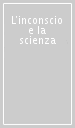 L inconscio e la scienza