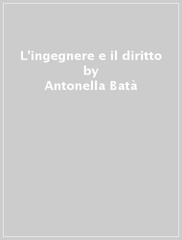 L'ingegnere e il diritto - Antonella Batà