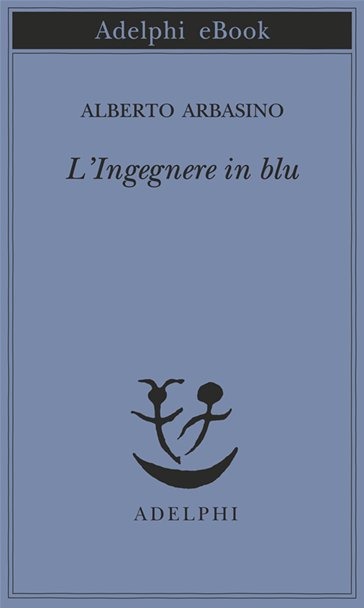 L'ingegnere in blu - Alberto Arbasino