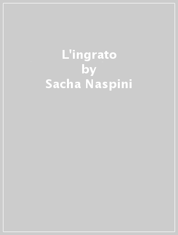 L'ingrato - Sacha Naspini