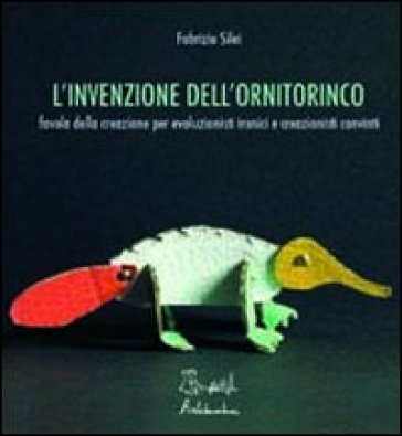 L'invenzione dell'ornitorinco - Fabrizio Silei