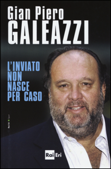 L'inviato non nasce per caso - Gian Piero Galeazzi