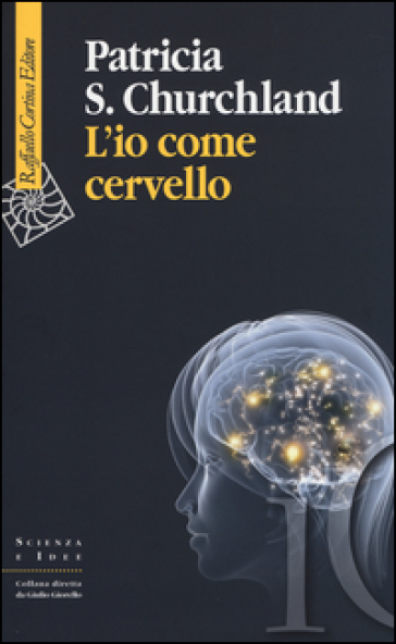 L'io come cervello - Patricia S. Churchland