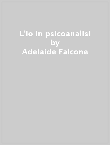 L'io in psicoanalisi - Adelaide Falcone