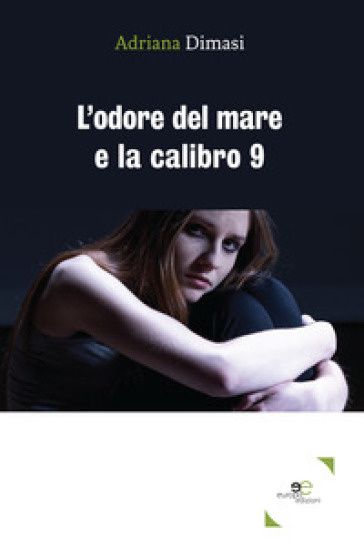 L'odore del mare e la calibro 9 - Adriana Dimasi