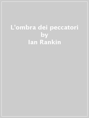 L'ombra dei peccatori - Ian Rankin