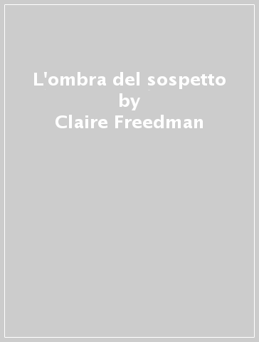 L'ombra del sospetto - Claire Freedman - Simon Mendez - Grazia Castiglioni