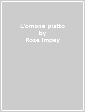 L'omone piatto - Rose Impey - Moira Kemp
