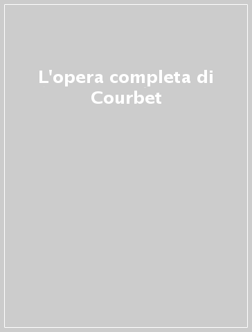 L'opera completa di Courbet