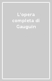 L opera completa di Gauguin
