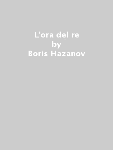 L'ora del re - Boris Hazanov