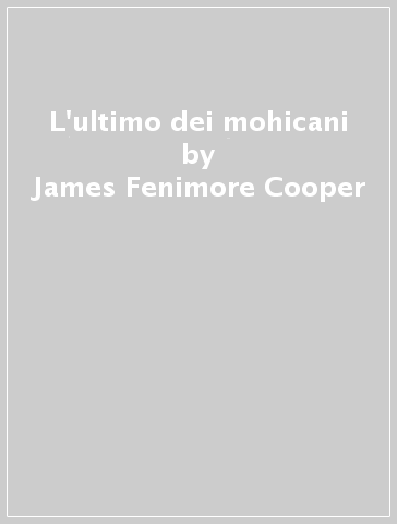 L'ultimo dei mohicani - James Fenimore Cooper