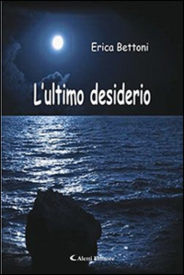 L'ultimo desiderio - Erica Bettoni