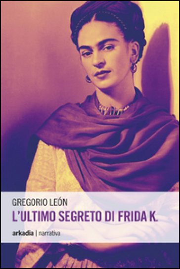 L'ultimo segreto di Frida K. - Gregorio LEON