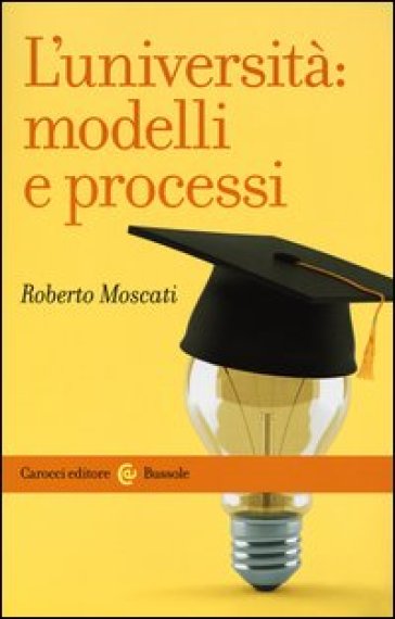 L'università: modelli e processi - Roberto Moscati